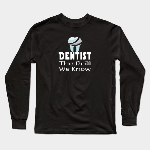 Dentist Gift, Dentist Office - Dentist We Know The Drill - Gifts For Dentist, Dental Hygienis, Dental School Graduation Long Sleeve T-Shirt by wiixyou